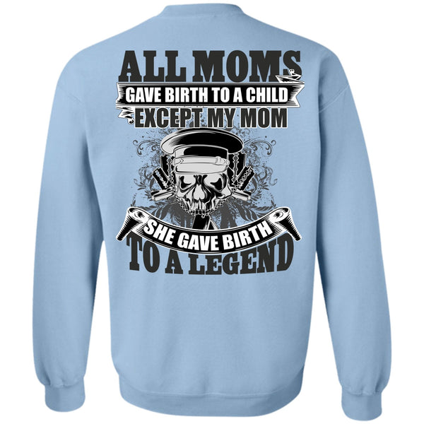 I Love Mom T Shirt, She Gave Birth To A Legend Sweatshirt