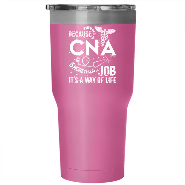 Being A CNA Tumbler 30 oz Stainless Steel, It's A Way Of Life Travel Mug