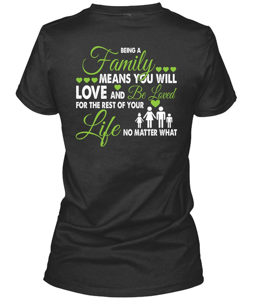 Being A Family Means You Will Love T Shirt, Life No Matter T Shirt