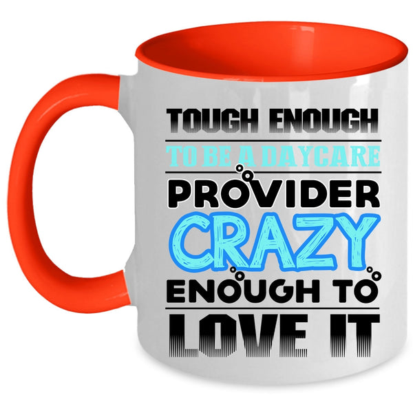 Crazy Enough To Love It Coffee Mug, To Be A Daycare Provider Accent Mug