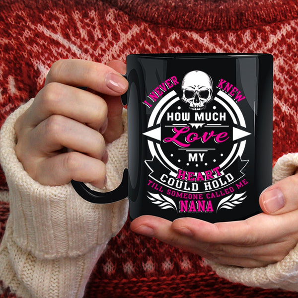 I Never Knew How Much Love My Heart Coffee Mug, Someone Called Me Nana Coffee Cup