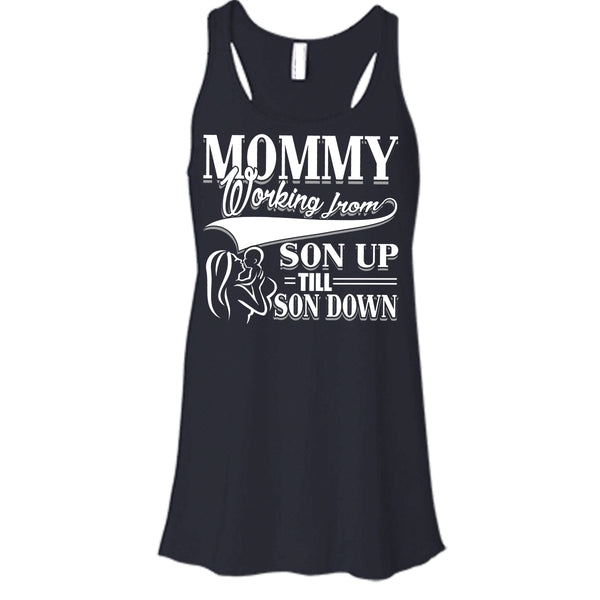 Mommy T Shirt, Working From Son Up Tank Top