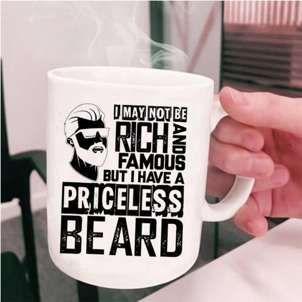 I Have A Priceless Beard Coffee Mug, I May Not Be Rich And Famous Cup