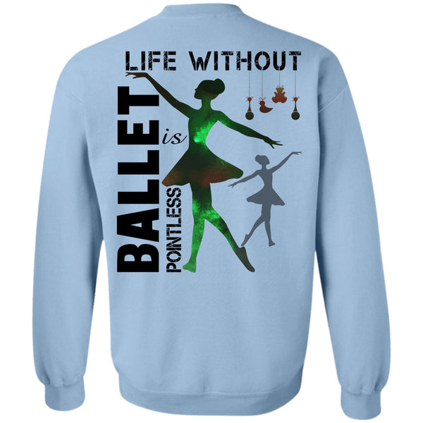 Being A Dancer T Shirt, Life Without Ballet Is Pointless Sweatshirt