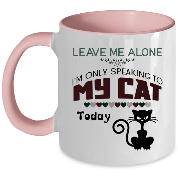 Leave Me Alone Mug, I'm Only Speaking To My Cat Cup