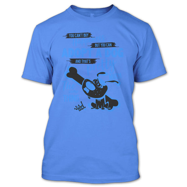You Can't Buy Happiness T Shirt, I Love Adoting A Dog T Shirt