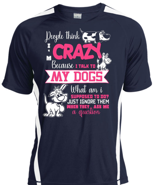 I Talk To My Dogs T Shirt, They Ask Me A Question T Shirt, Cool Shirt