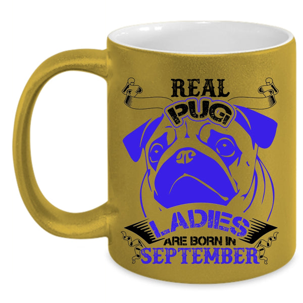 Born In September Coffee Mug, Real Pug Ladies Accent Mug