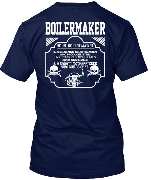 Boilermaker A Trained Craftsman Who Produces Steel Fabrications T Shirt, Calls Me A Boilermaker T Shirt