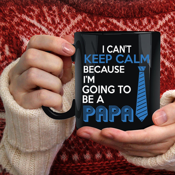 I Can't Keep Calm Coffee Mug, I'm Going To Be A Papa Coffee Cup