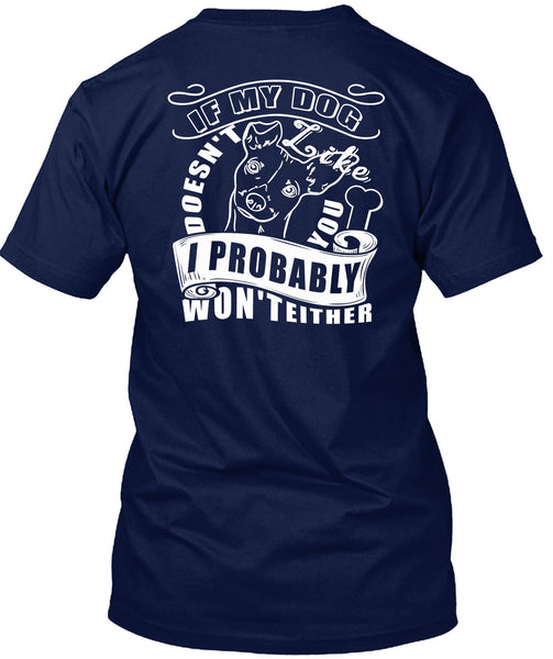 If My Dog Doesn't Like You T Shirt, I Probably Won't Either T Shirt