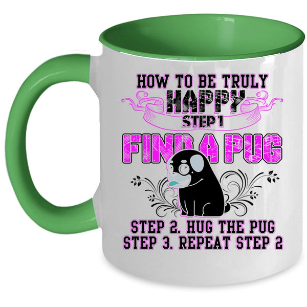 Find A Pug Hug A Pug Coffee Mug, How To Be Truly Happy Accent Mug