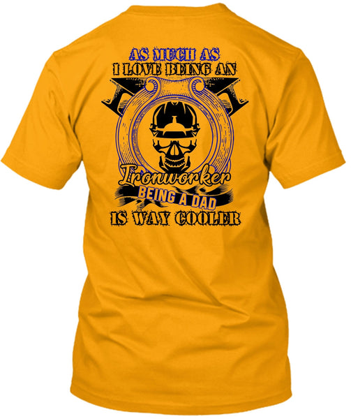 I Love Being An Ironworker T Shirt, I Love  Ironworker T Shirt