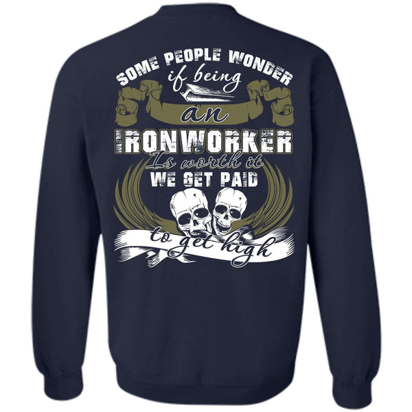 We Get Paid T Shirt, I Love Ironworker Sweatshirt