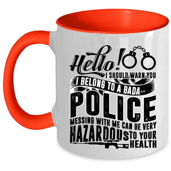 Mesing With Me Can Be Very Hazardous Coffee Mug, I Belong To A Police Accent Mug