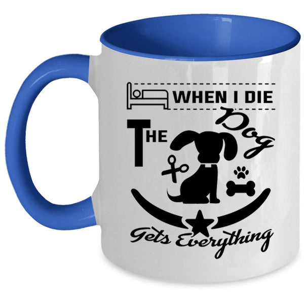 When I Die The Dog Gets Everything Cup, Lovely Dogs Mug