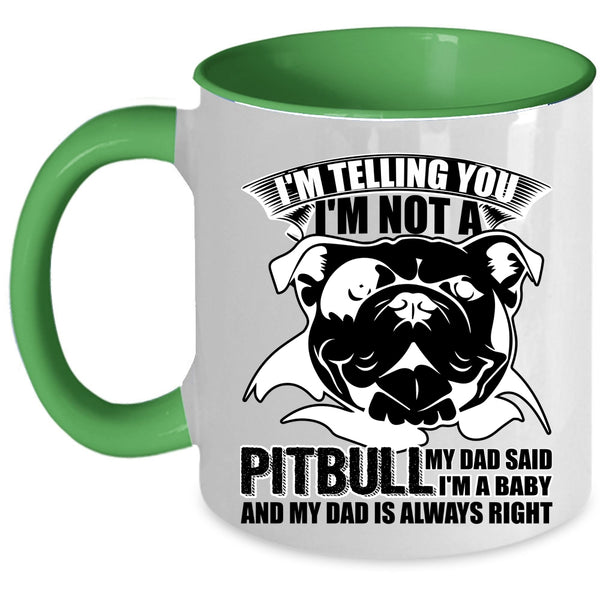 My Dad Said I'm A Baby Coffee Mug, I'm Not A Pitbull Accent Mug