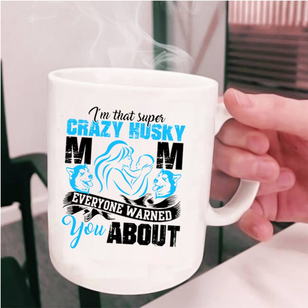 Crazy Husky Mom Coffee Mug, I'm That Crazy Husky Mom Cup