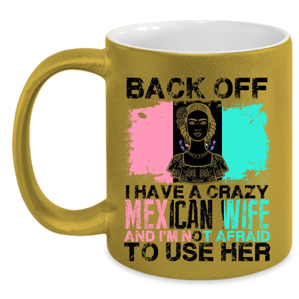 Cool Gift For My Husband Coffee Mug, I Have A Crazy Mexican Wife Accent Mug