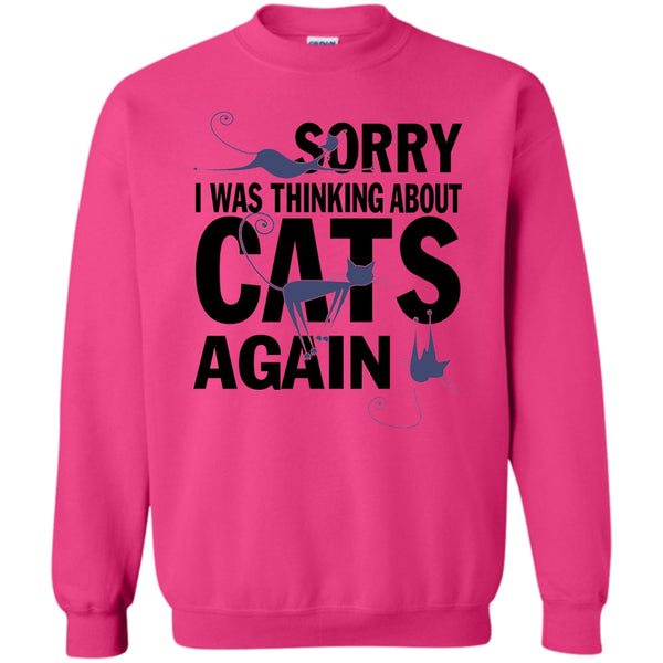 Think About Cats T Shirt, Sorry I Was Thinking About Cats Again Sweatshirt
