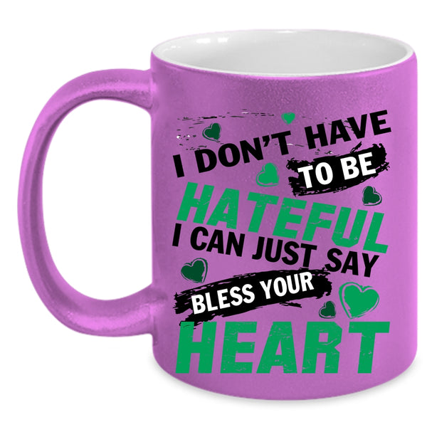 Bless Your Heart Coffee Mug, I Don't Have To Be Hateful Accent Mug
