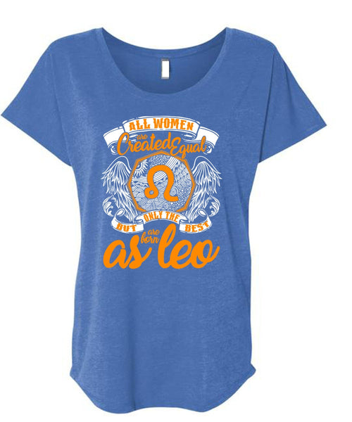 Only The Best Are Born As Leo T Shirt, All Women Are Created Equal T Shirt, Cool Shirt (Ladies' Triblend Dolman Sleeve)