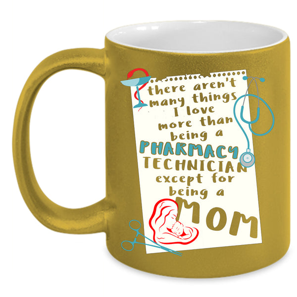 I Love Being A Pharmacy Technician Coffee Mug, Being A Mom Coffee Cup