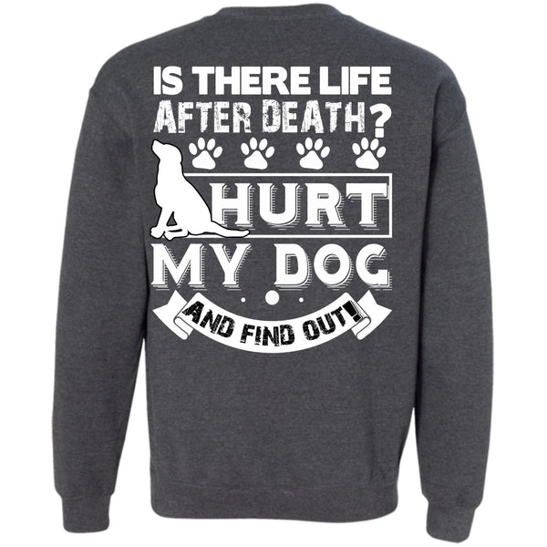 Is There Life After Death T Shirt, I Love My Dog Sweatshirt