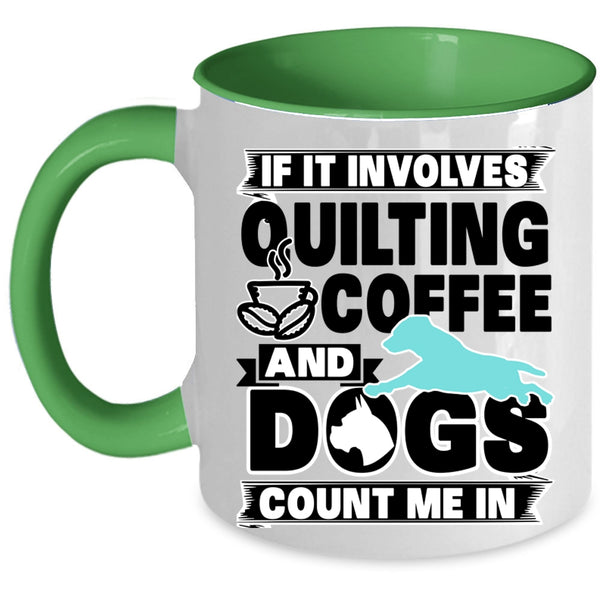 Funny Dog Lover Coffee Mug, Quilting Coffee And Dogs Accent Mug