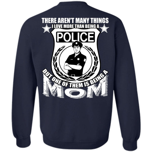 Being A Mom T Shirt, I Love Police Sweatshirt