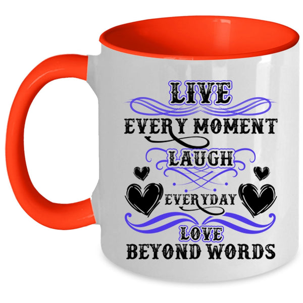 Love Beyond Words Coffee Mug, Live Every Moment Laugh Everyday Accent Mug