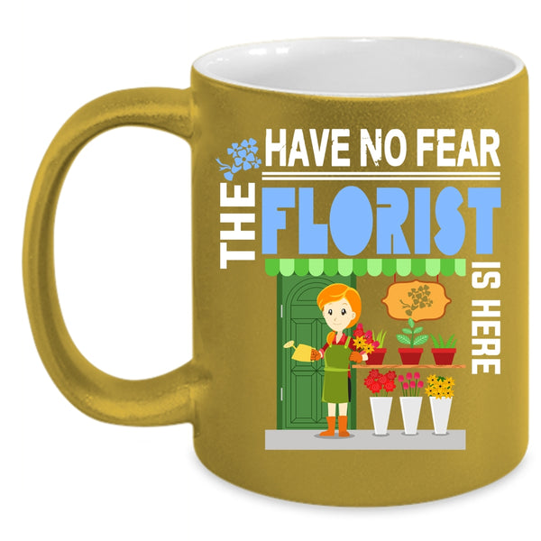 Have No Fear The Florist Is Here Coffee Mug, Awesome Florist Coffee Cup