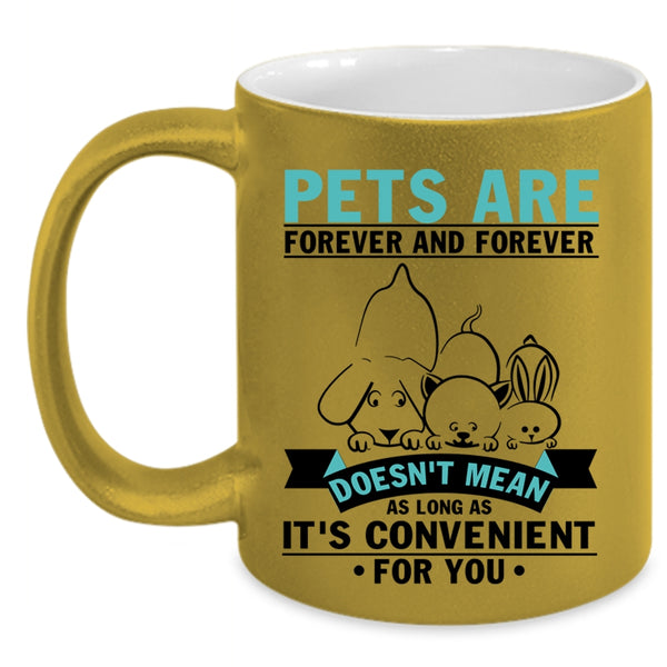 I Love Pets Coffee Mug, Pets Are Forever And Forever Accent Mug