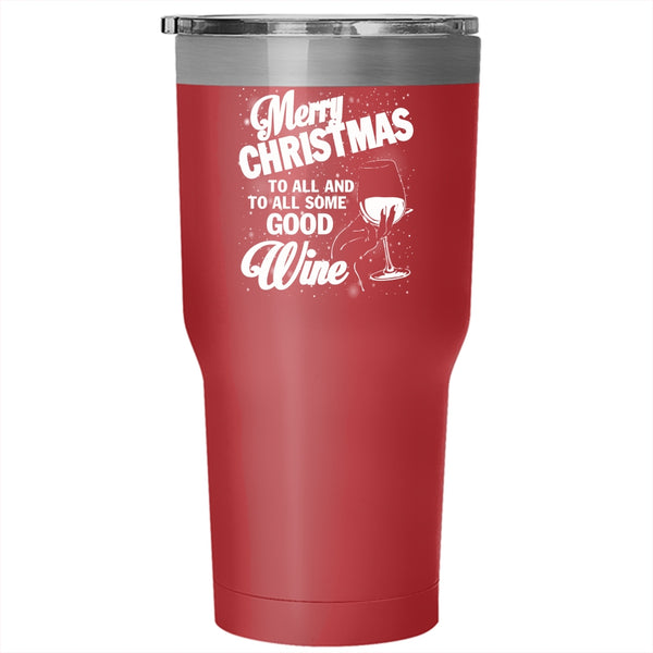 Merry Christmas To All Tumbler 30 oz Stainless Steel, To All Some Good Wine Travel Mug