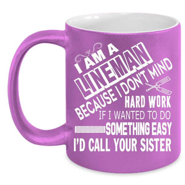 I Am A Lineman Coffee Mug, Cool Gift For Lineman Coffee Cup