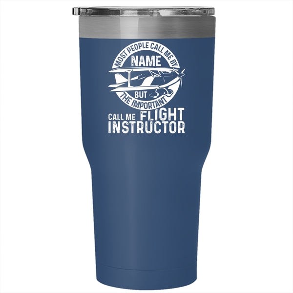 The Important Call Me Flight Instructor Tumbler 30 oz Stainless Steel, Cool Instructor Travel Mug