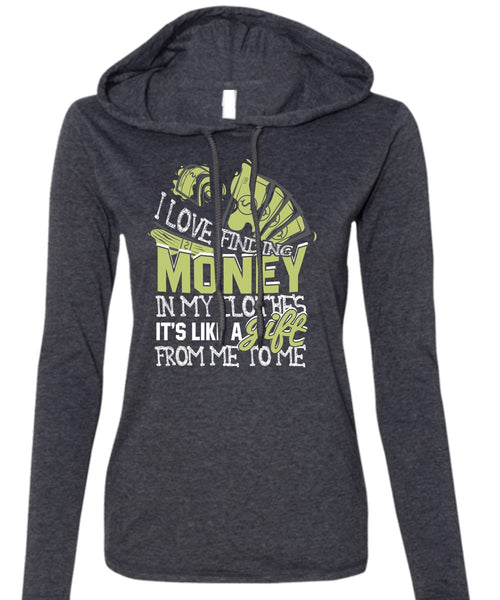I Love Finding Money T Shirt, It's Like A Gift T Shirt (Anvil Ladies Ringspun Hooded)