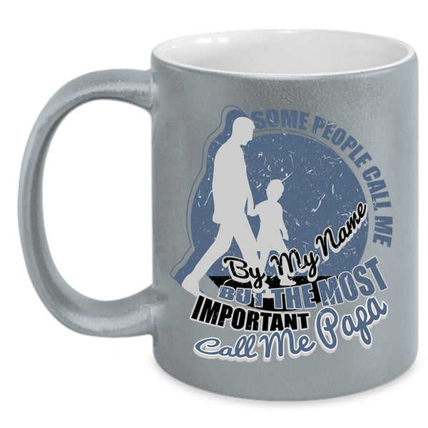 The Most Important Call Me Papa Coffee Mug, Some People Call Me By My Name Accent Mug