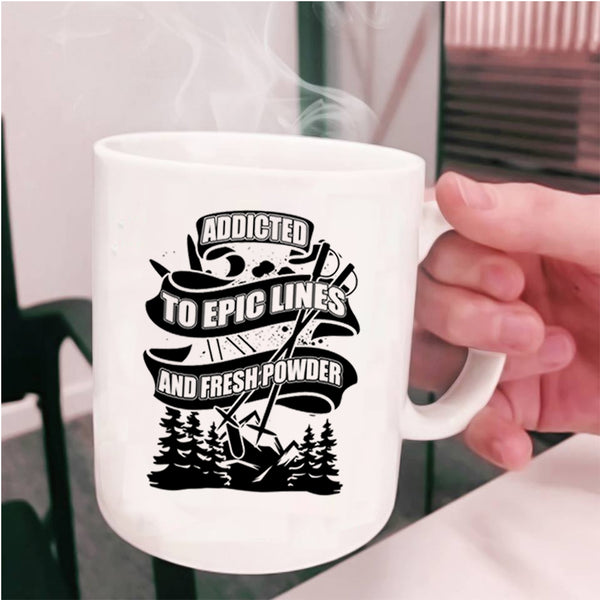 Funny Skiing Coffee Mug, Addicted To Epic Lines And Fresh Power Cup