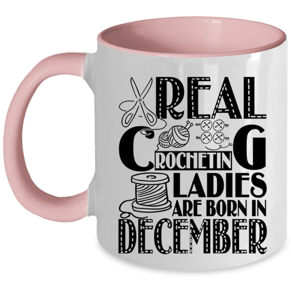 Birthday Coffee Mug, Real Crocheting Ladies Are Born In December Accent Mug