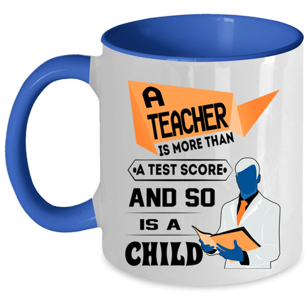 So Is A Child Coffee Mug, A Teacher Is More Than A Test Score Accent Mug