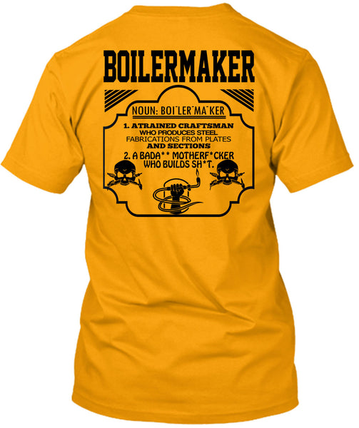 Boilermaker A Trained Craftsman Who Produces Steel Fabrications T Shirt, Being A Boilermaker T Shirt