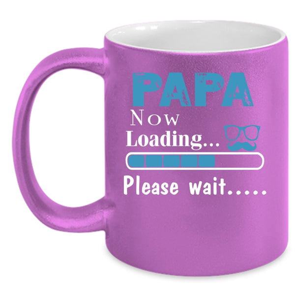 Papa Now Loading Please Wait Coffee Mug, Cute Papa Coffee Cup