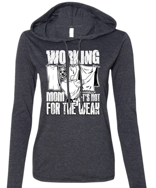 Working Mom T Shirt, It's Not For The Weak T Shirt (Anvil Ladies Ringspun Hooded)