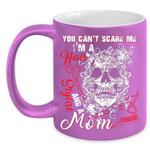 You Can't Scare Me Coffee Mug, I'm A Hair Stylist And A Mom Coffee Cup