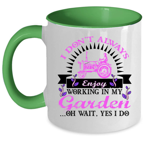 Funny Coffee Mug, I Don't Always Enjoy Working In My Garden Accent Mug