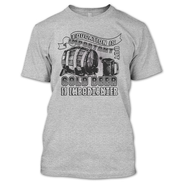 Education Is Important T Shirt, Coolest Beer Drinker T Shirt