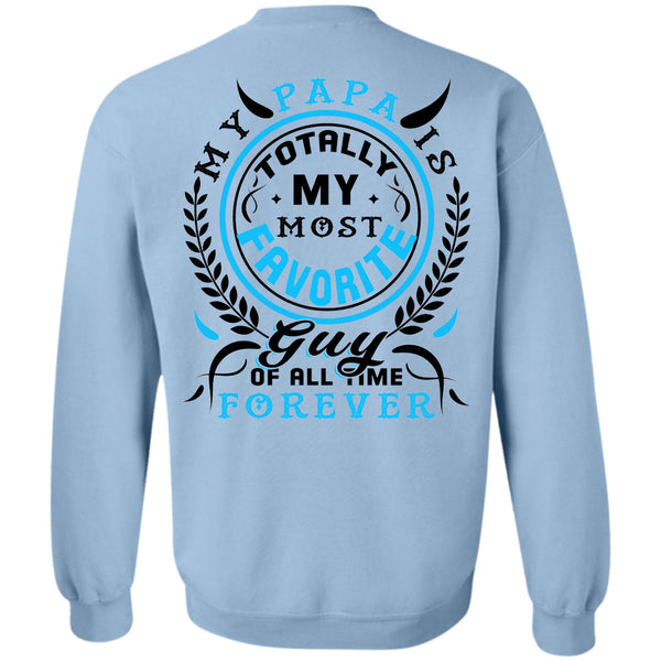 Being A Papa T Shirt, My Papa Is Totally My Most Favorite Guy Of All Time Forever Sweatshirt