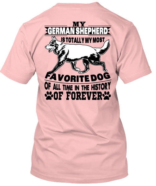 My German Shepherd Is Totally My Most Favorite Dog T Shirt, I Love My Life T Shirt
