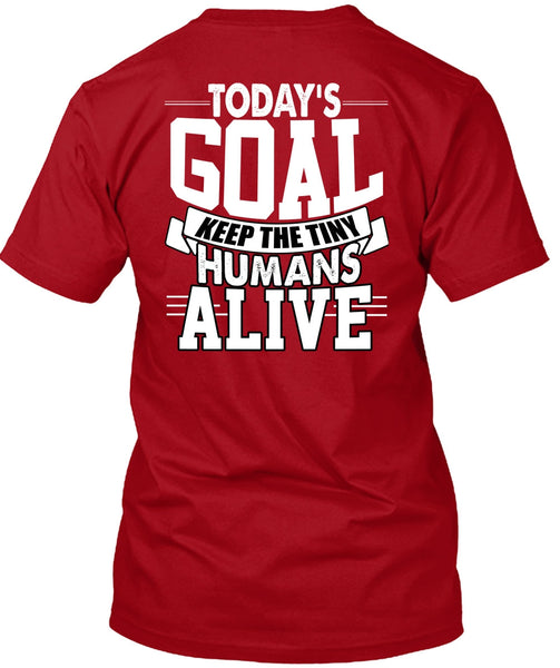 Today's Goal Keep The Tiny Humans Alive T Shirt, Being A Son T Shirt